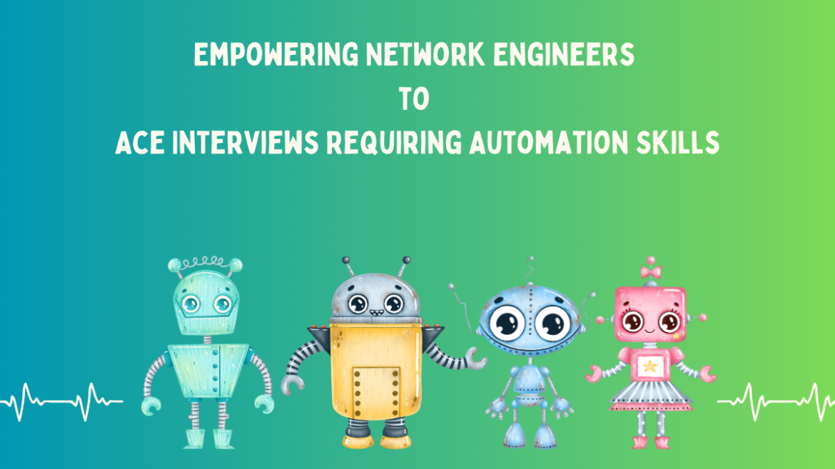 Empowering Network Engineers to Ace Interviews Requiring Automation Skills automation