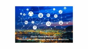 Elastic Optical Networks: Technologies, Applications, and Future