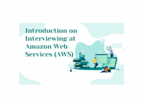 Brief introduction on Interviewing at Amazon Web Services (AWS)